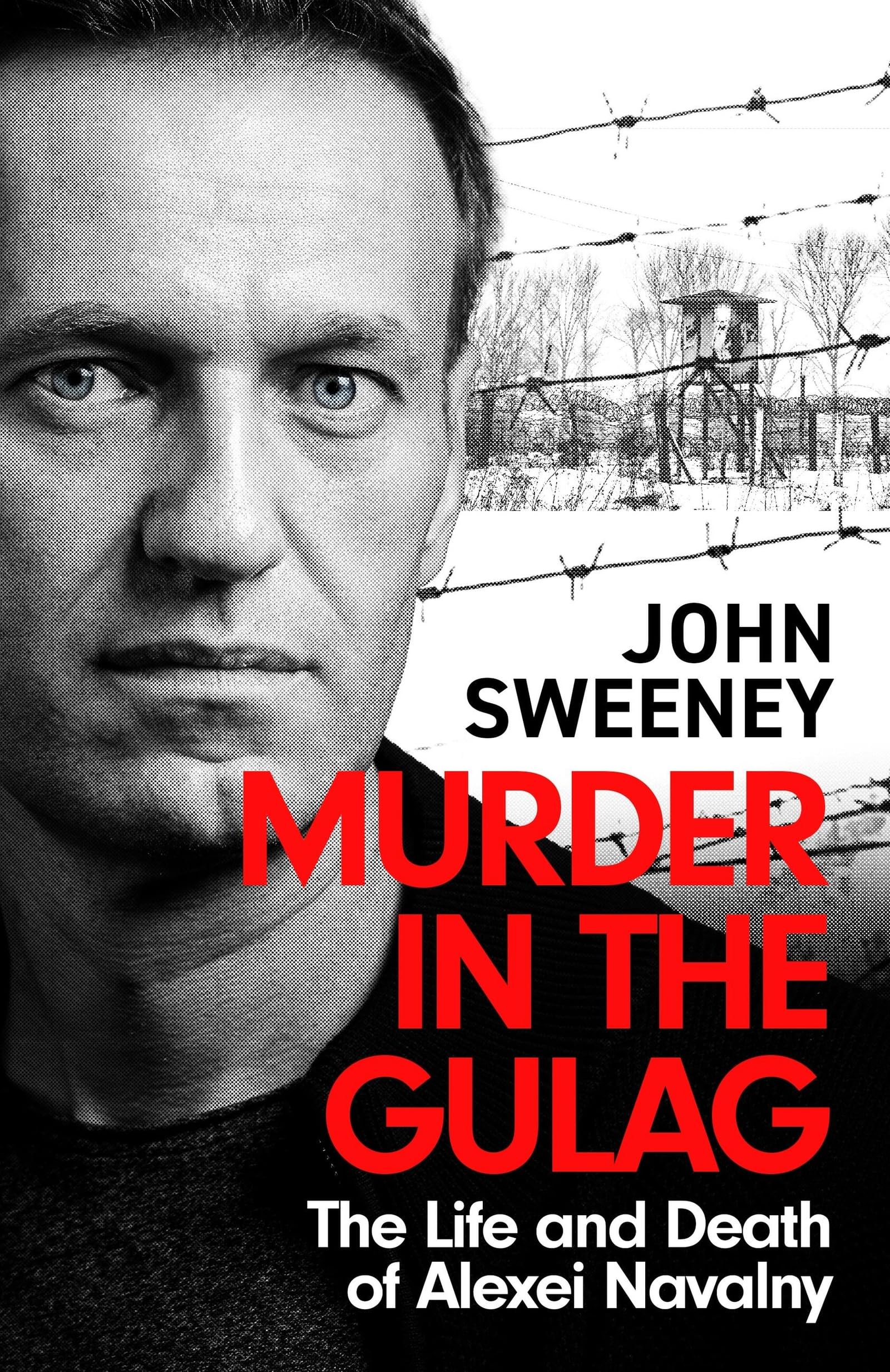 Murder In The Gulag: The Life And Death Of Alexei Navalny