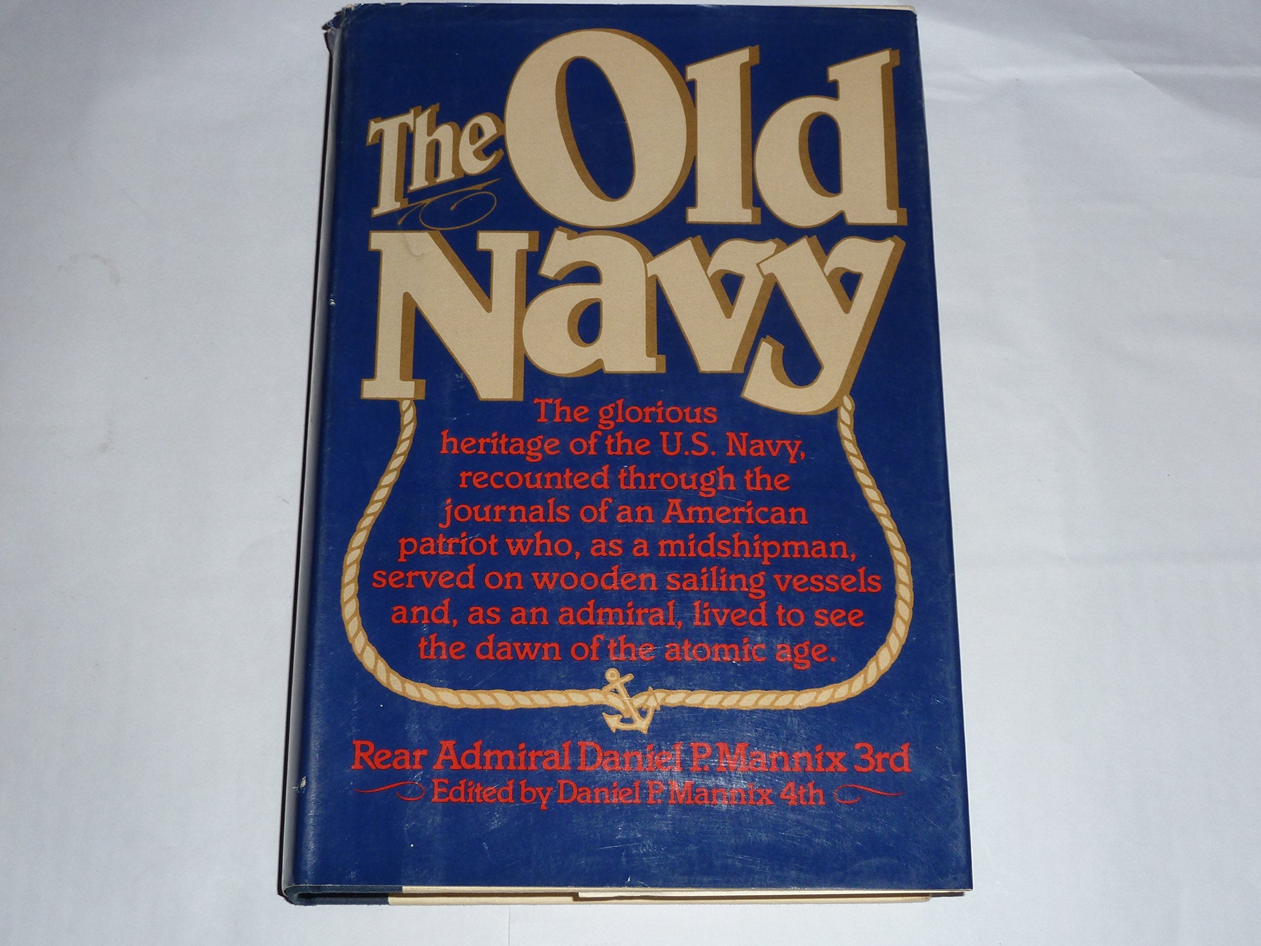 The Old Navy, The Glorious Heritage Of The U.S. Navy, Recounted Through The Journals Of An American Patriot Who, As A Midshipman,Used
