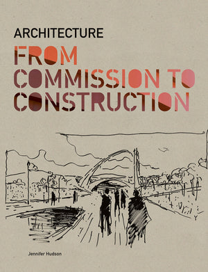 Architecture: From Commission To Construction