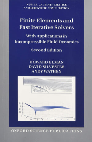 Finite Elements and Fast Iterative Solvers: with Applications in Incompressible Fluid Dynamics (Numerical Mathematics and Scient,Used