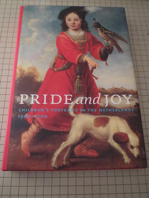 Pride And Joy: Children'S Portraits In The Netherlands, 15001700