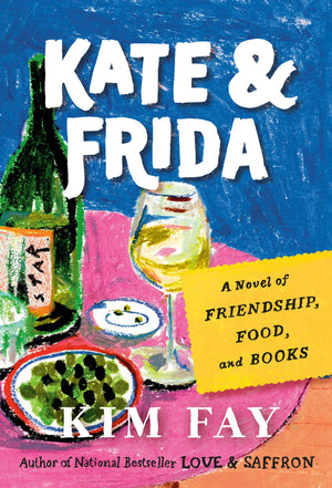 Kate & Frida: A Novel Of Friendship, Food, And Books (Love & Saffron Series)