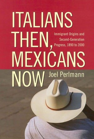Italians Then, Mexicans Now: Immigrant Origins And The Secondgeneration Progress, 1890 To 2000,Used