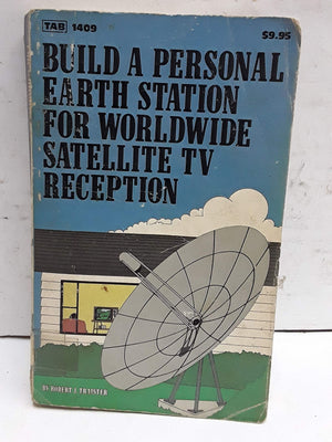 Build a personal earth station for worldwide satellite TV reception: Design, build, install, operate, and maintain your own TV r,Used