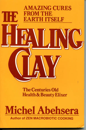 The Healing Clay: The Centuries Old Health and Beauty Elixer,New