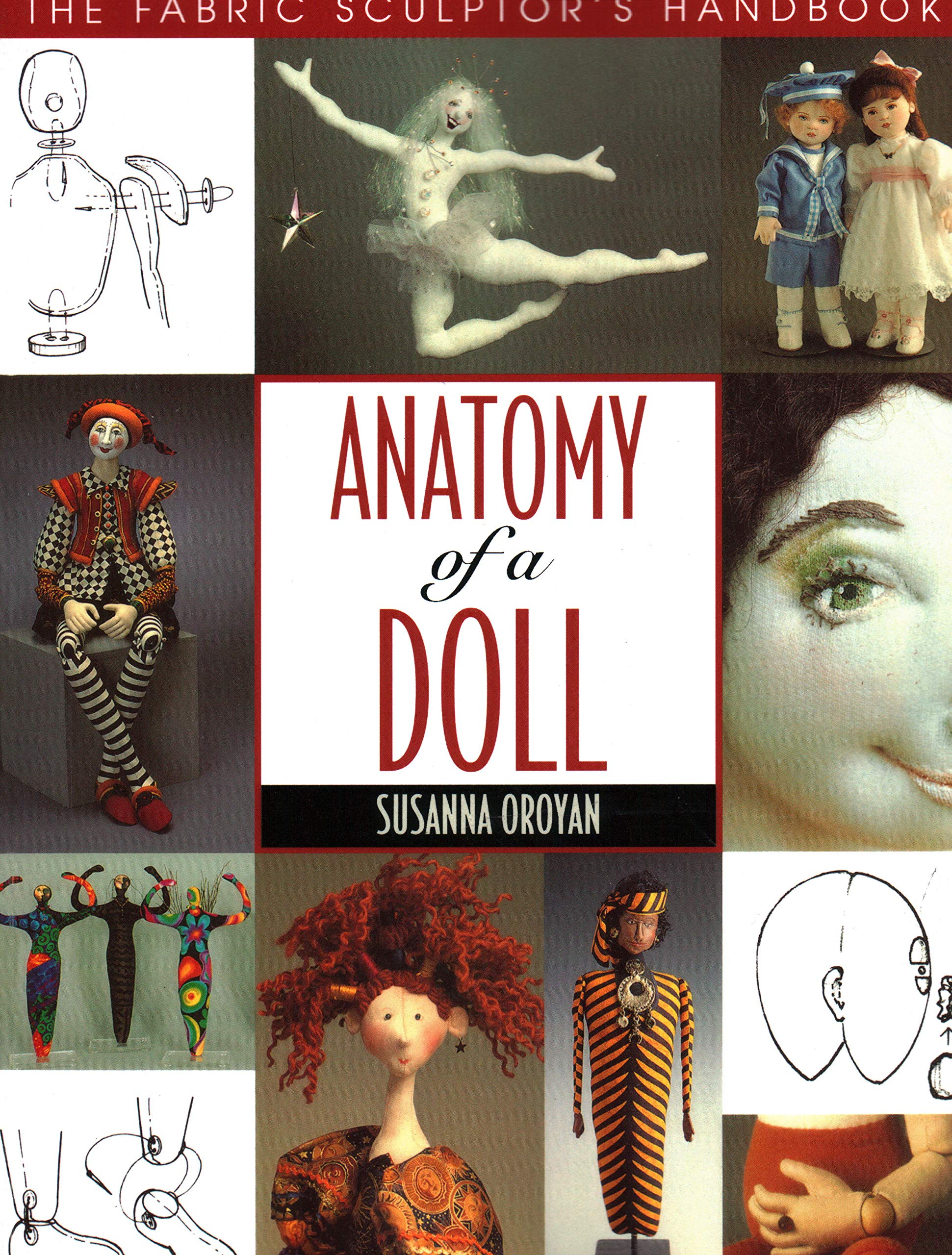Anatomy of a Doll. the Fabric Sculptor's Handbook,New