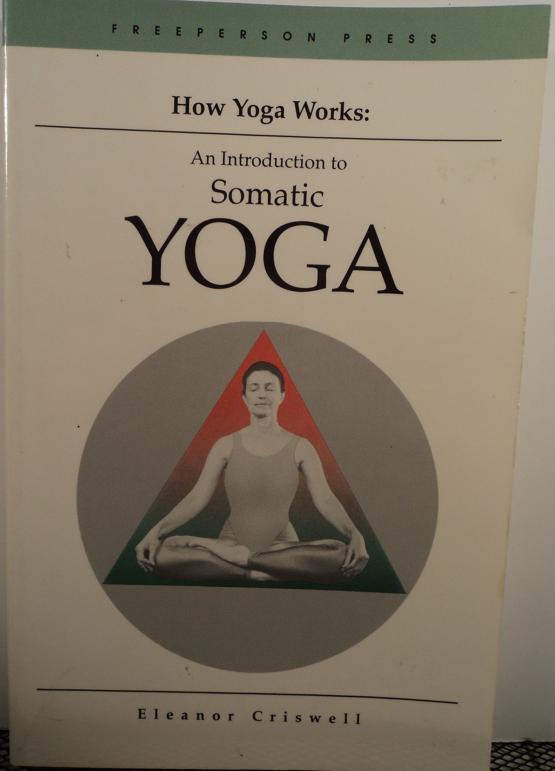 How Yoga Works: Introduction to Somatic Yoga,New
