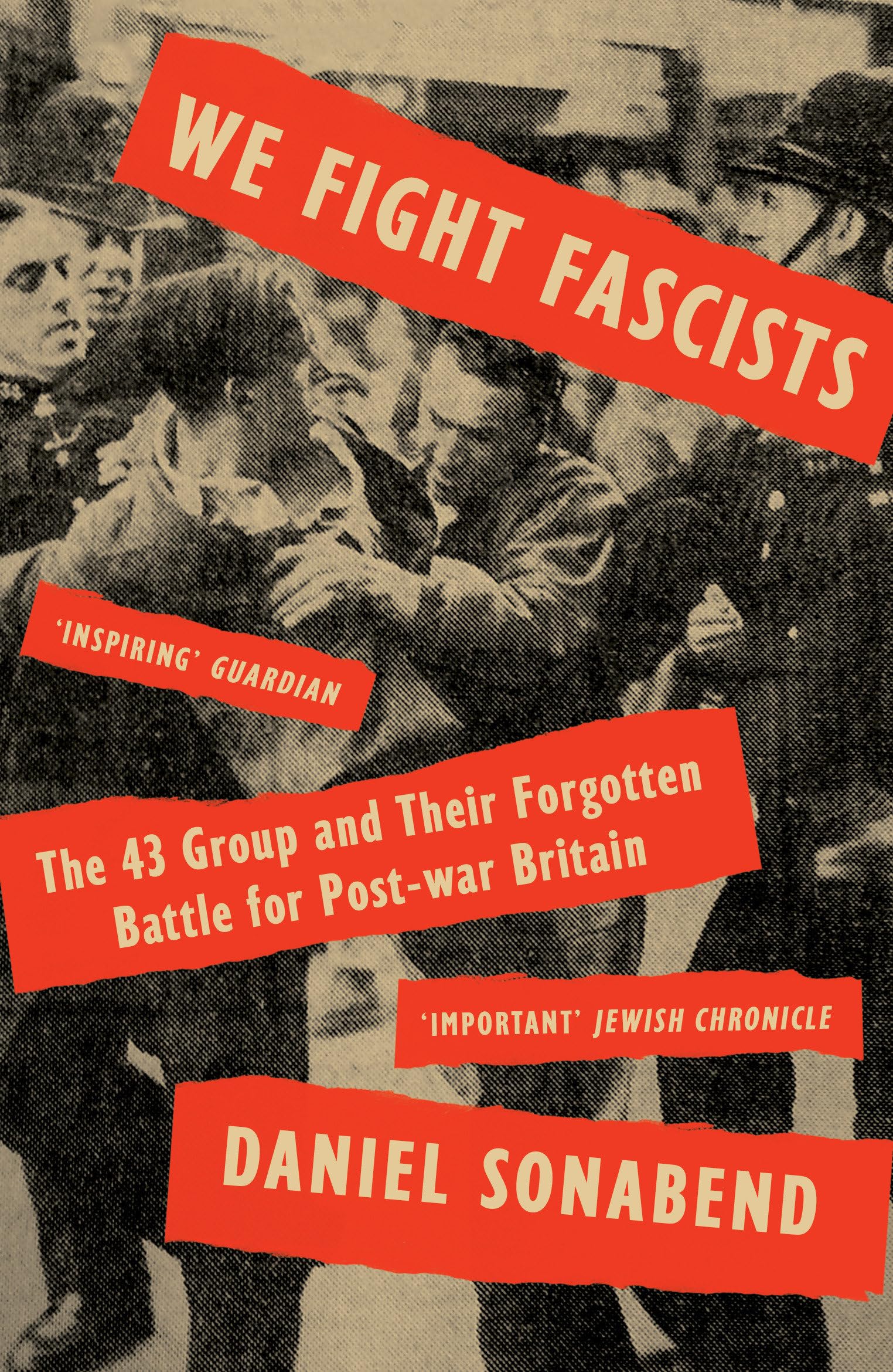 We Fight Fascists: The 43 Group And Their Forgotten Battle For Post War Britain