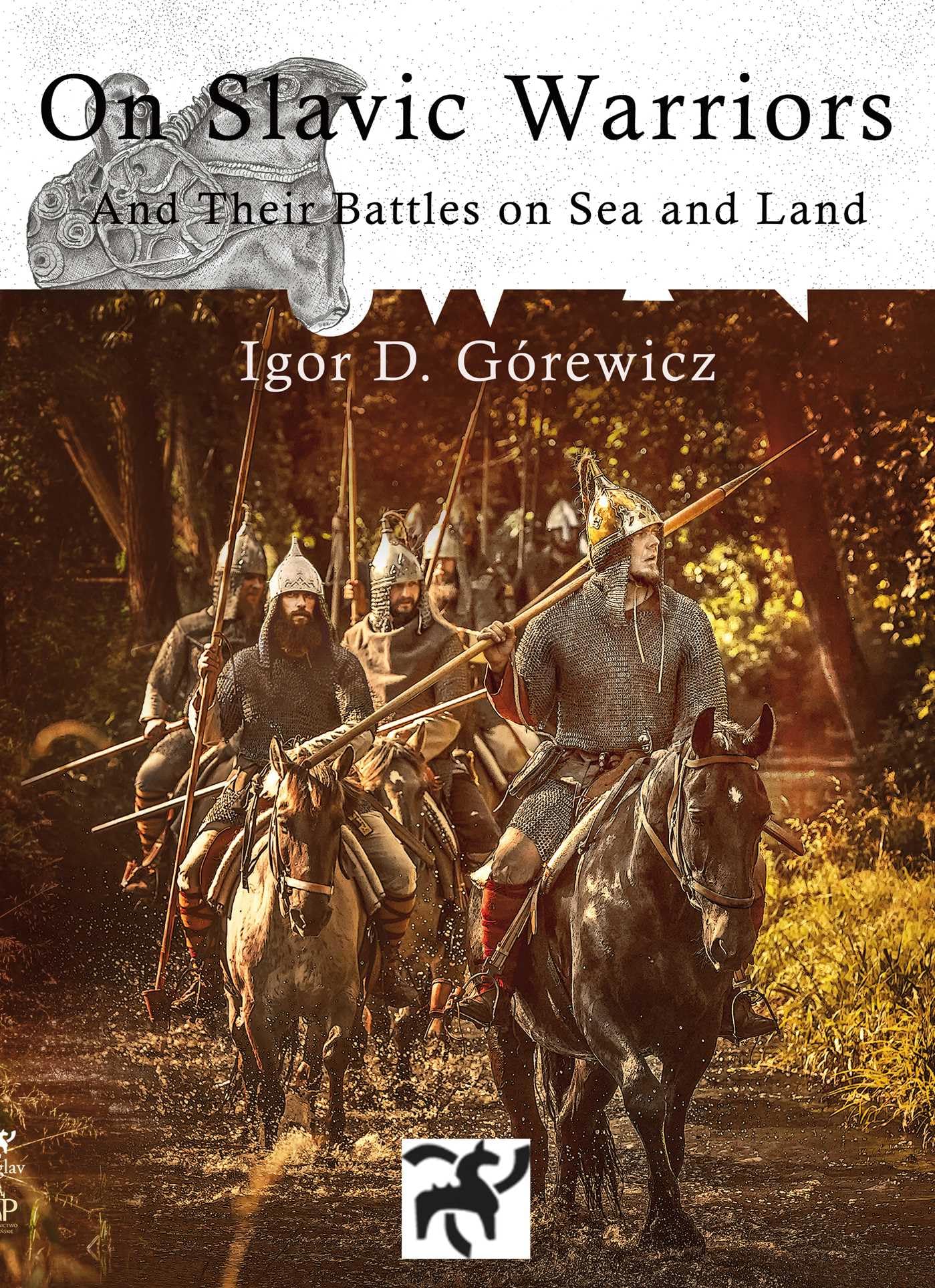 On Slavic Warriors: And Their Battles On Land And Sea