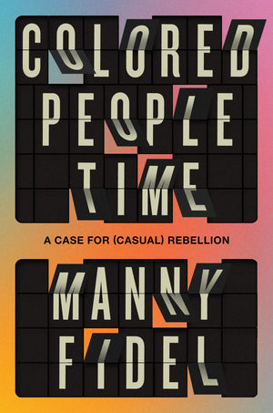 Colored People Time: A Case For (Casual) Rebellion