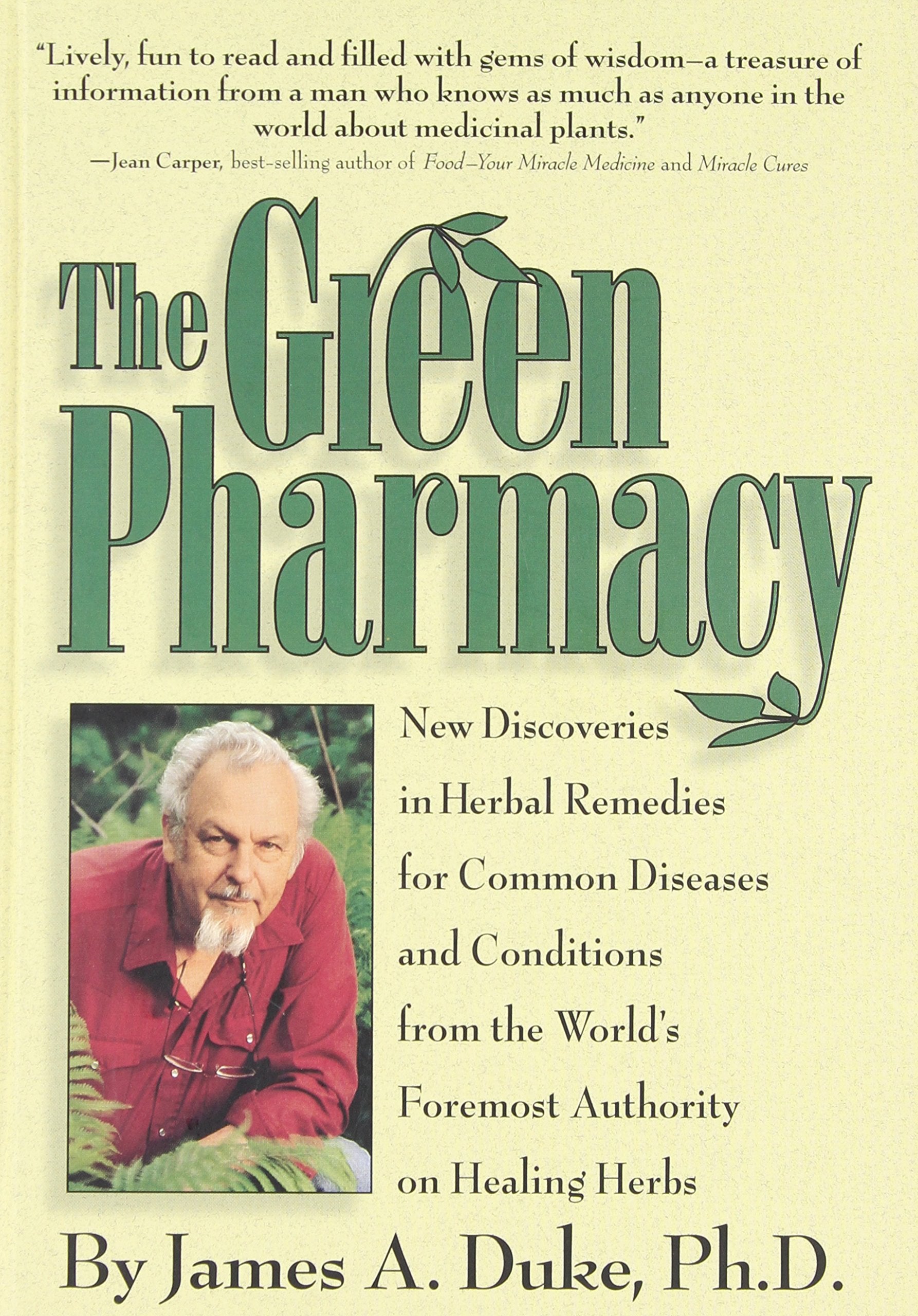 The Green Pharmacy: New Discoveries in Herbal Remedies for Common Diseases and Conditions from the World's Foremost Authority on,New