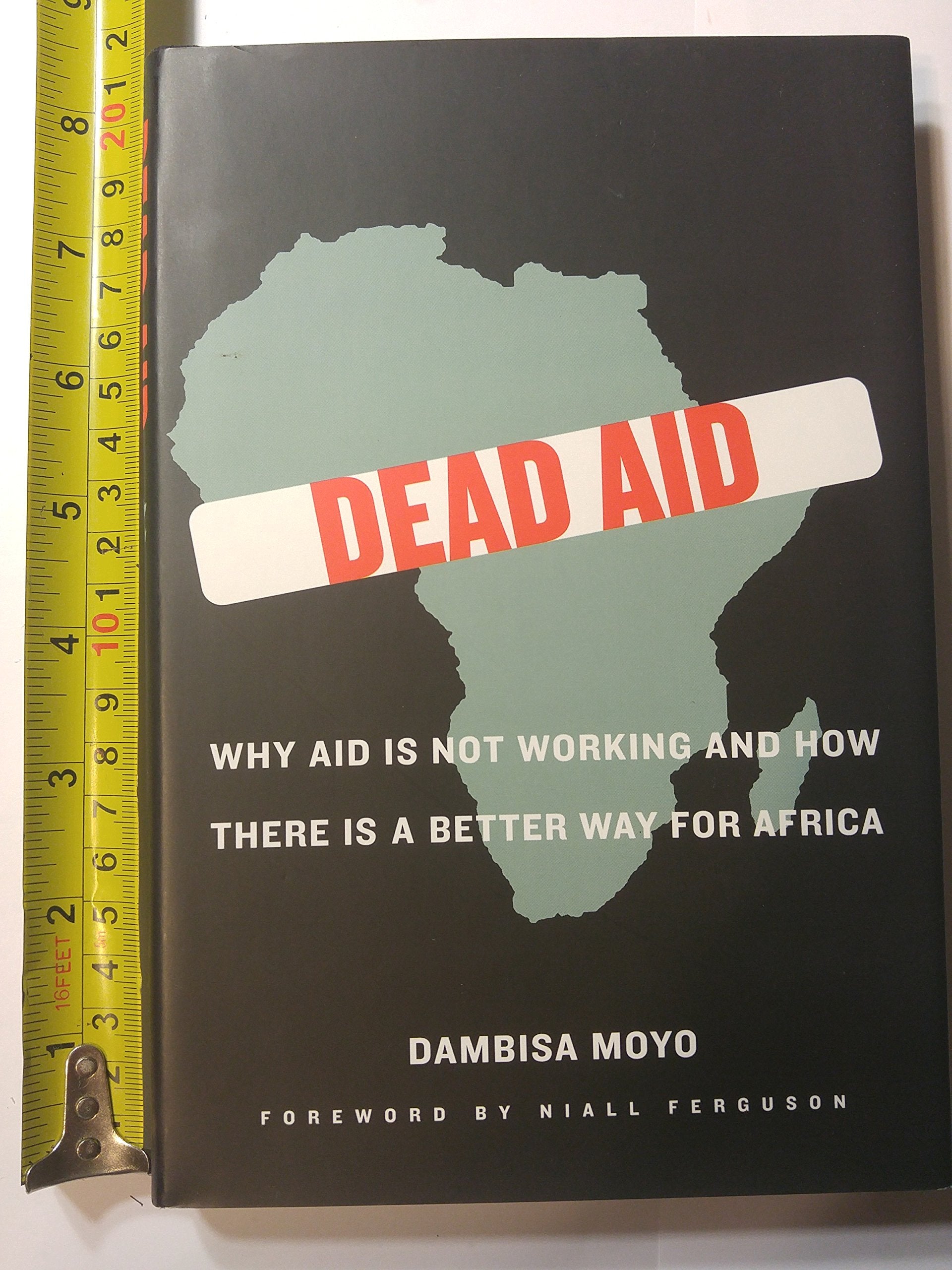 Dead Aid: Why Aid Is Not Working And How There Is A Better Way For Africa,New