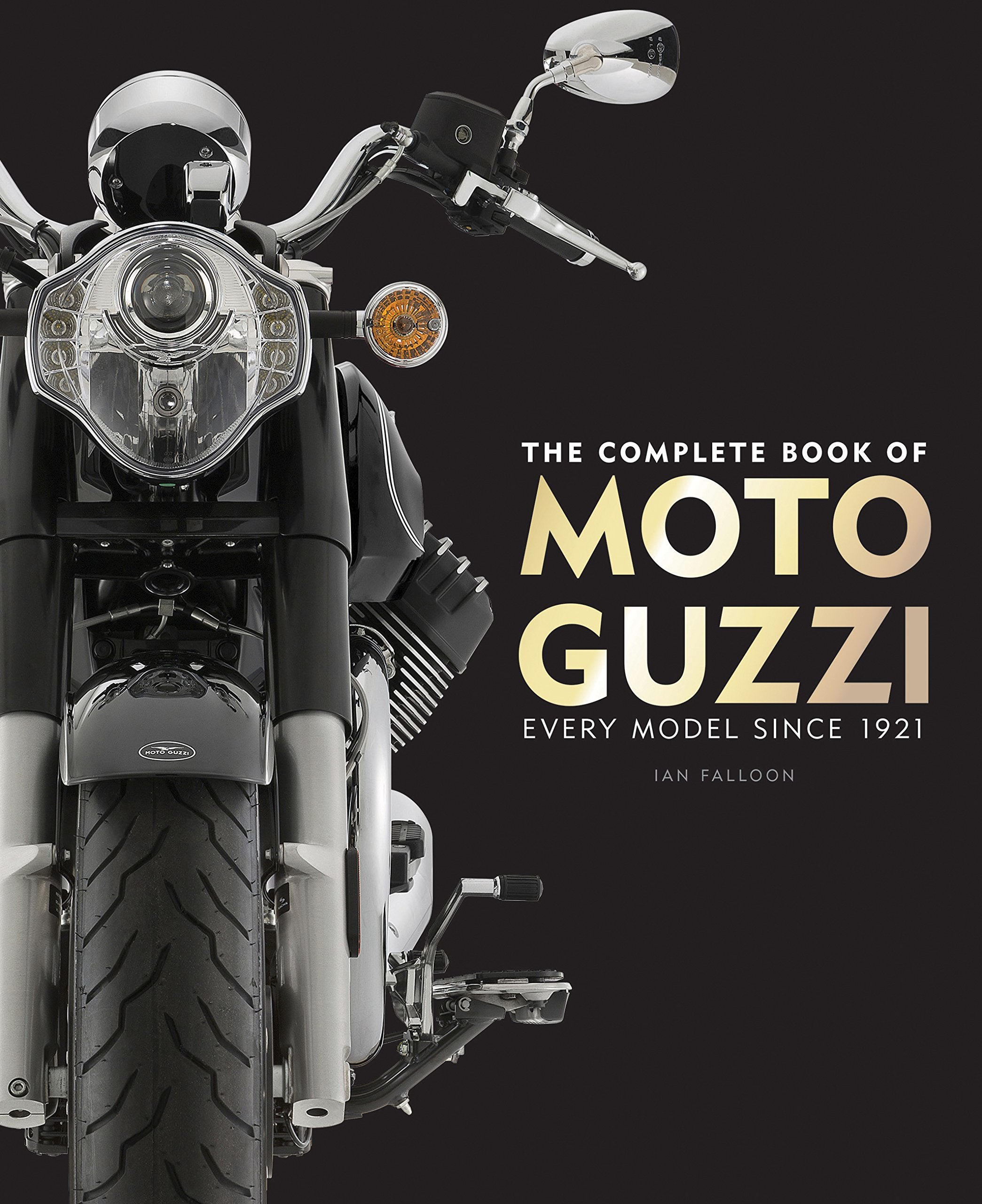 The Complete Book Of Moto Guzzi: Every Model Since 1921 (Complete Book Series),New