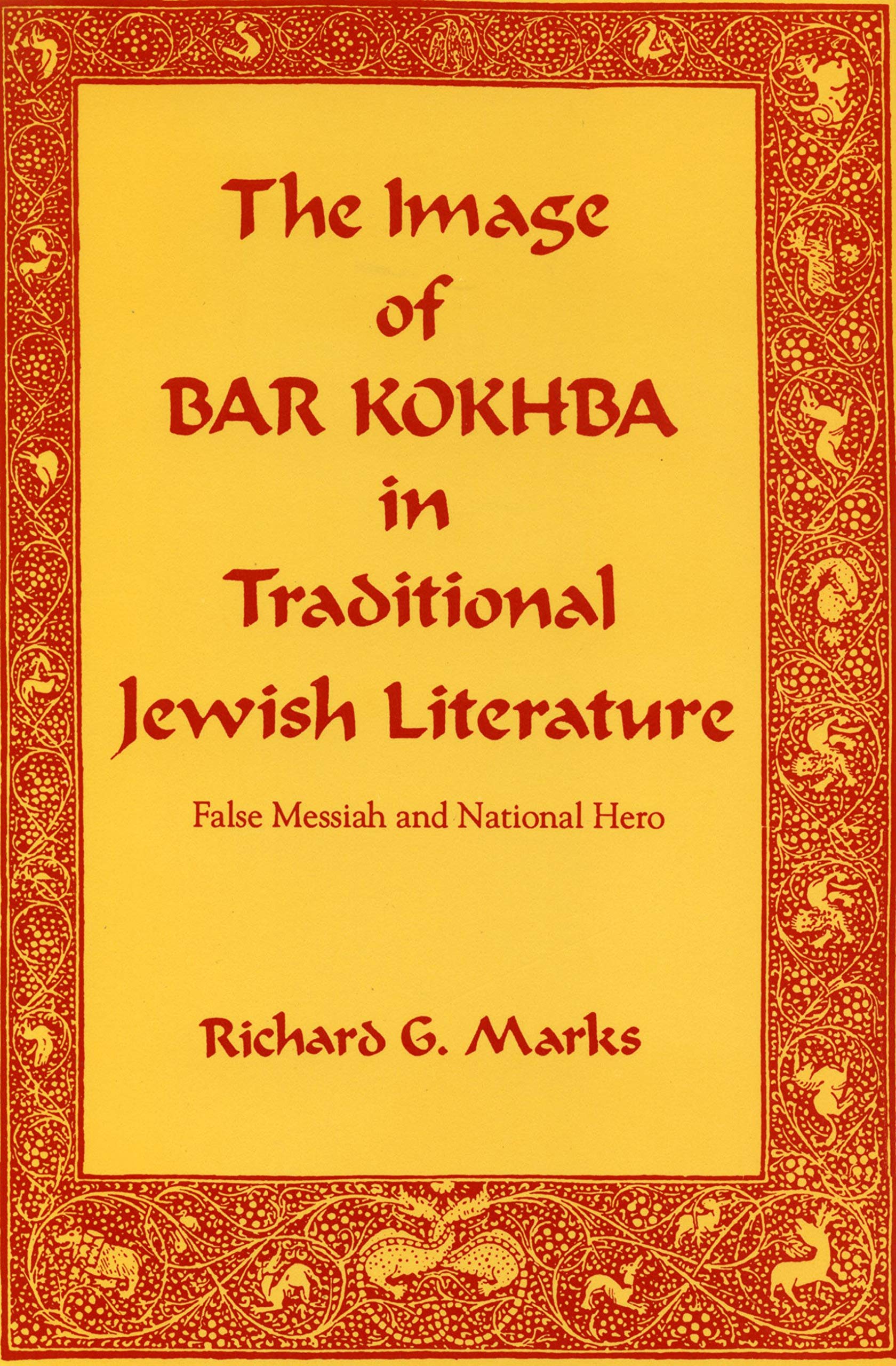 The Image Of Bar Kokhba In Traditional Jewish Literature: False Messiah And National Hero (Hermeneutics: Studies In The History