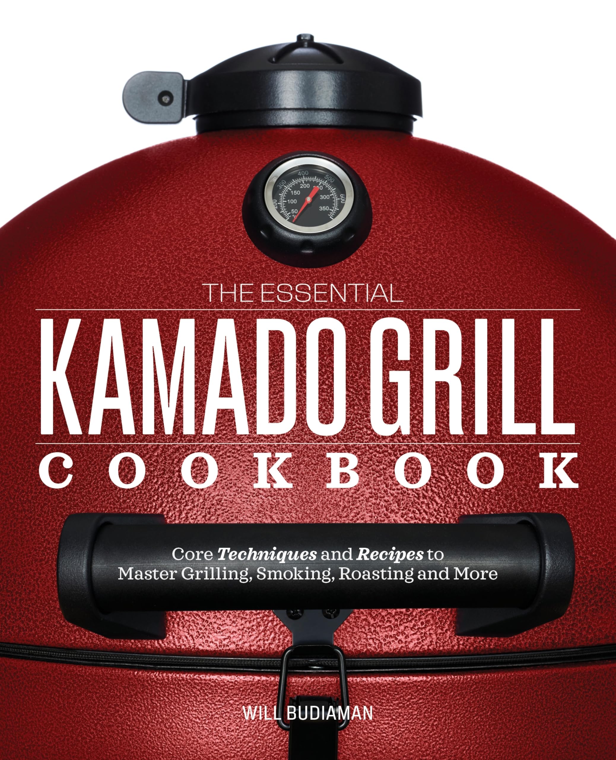 The Essential Kamado Grill Cookbook: Core Techniques And Recipes To Master Grilling, Smoking, Roasting, And More,Used