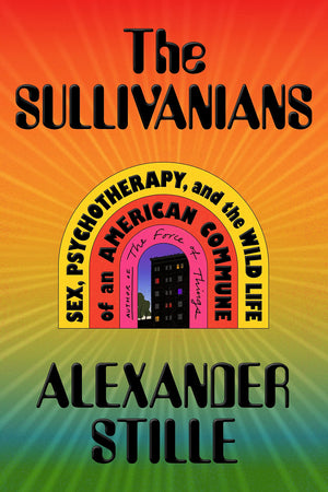 The Sullivanians: Sex, Psychotherapy, And The Wild Life Of An American Commune,Used