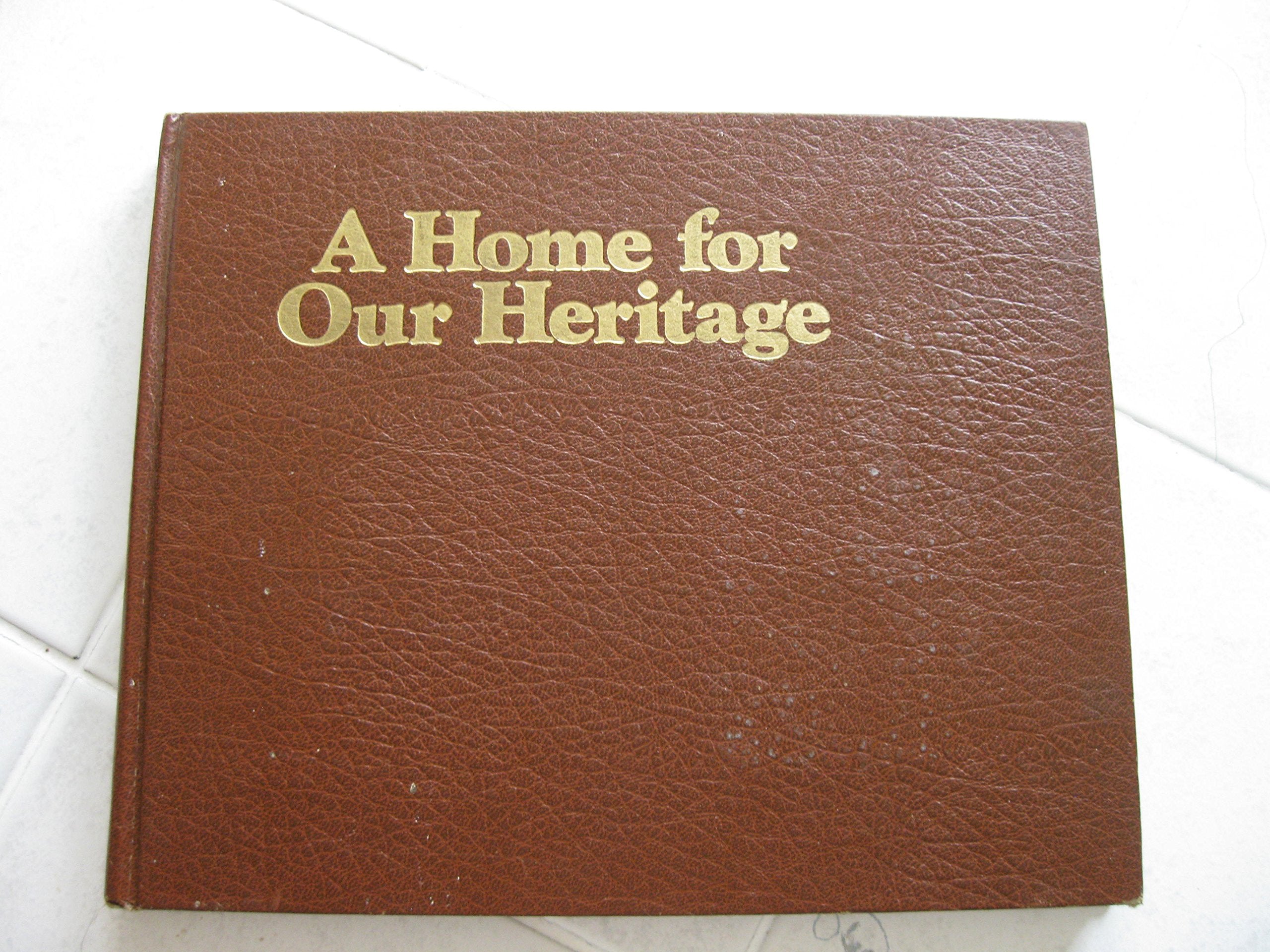 Home for Our Heritage: The Building and Growth of Greenfield Village and Henry Ford Museum, 19291979,Used