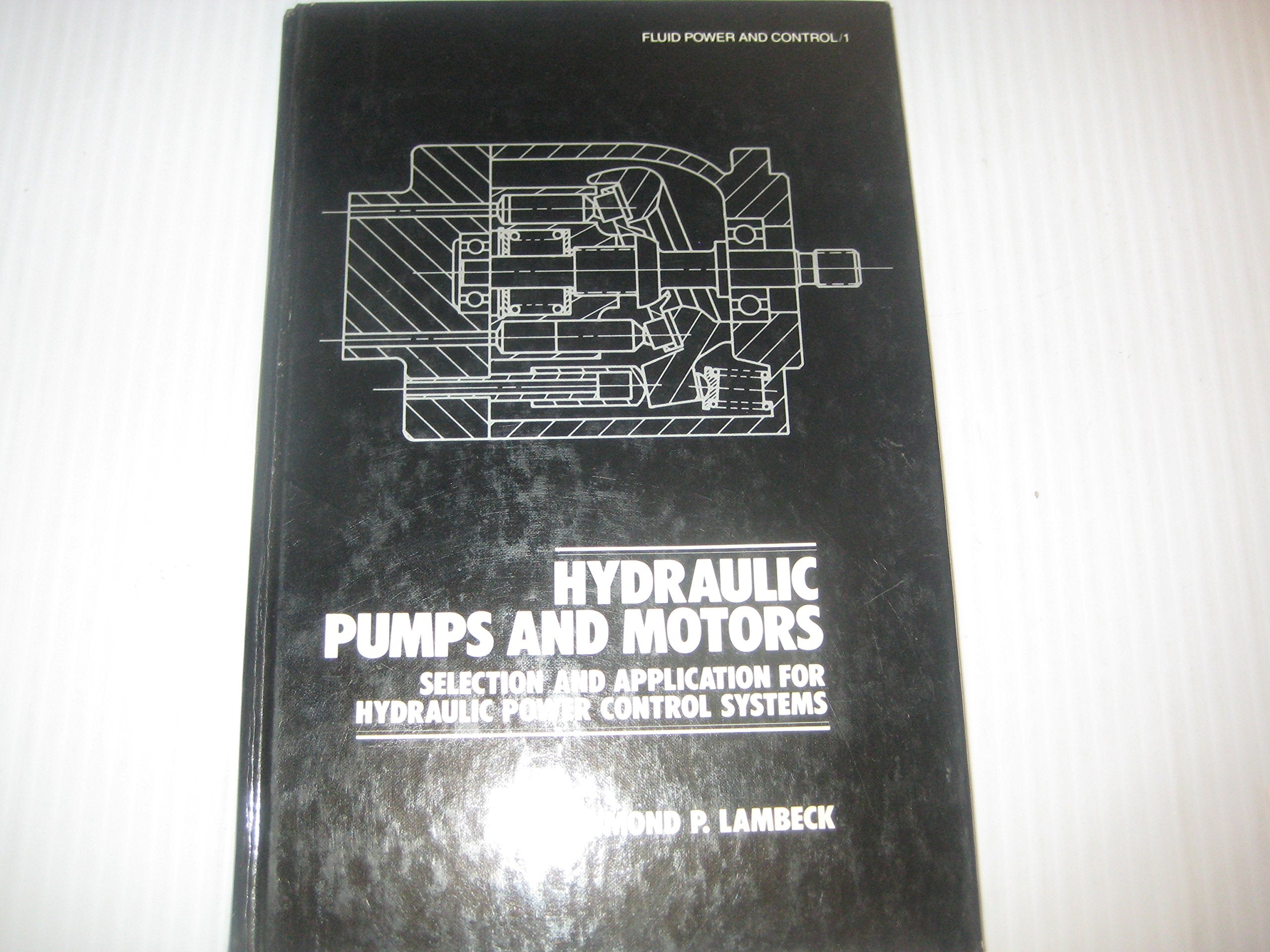 Hydraulic Pumps and Motors: Selection and Application for Hydraulic Power Control Systems (Fluid Power and Control),New