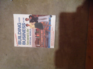 The Unofficial Guide to Building Your Business in the Second Life Virtual World: Marketing and Selling Your Product, Services, a,New