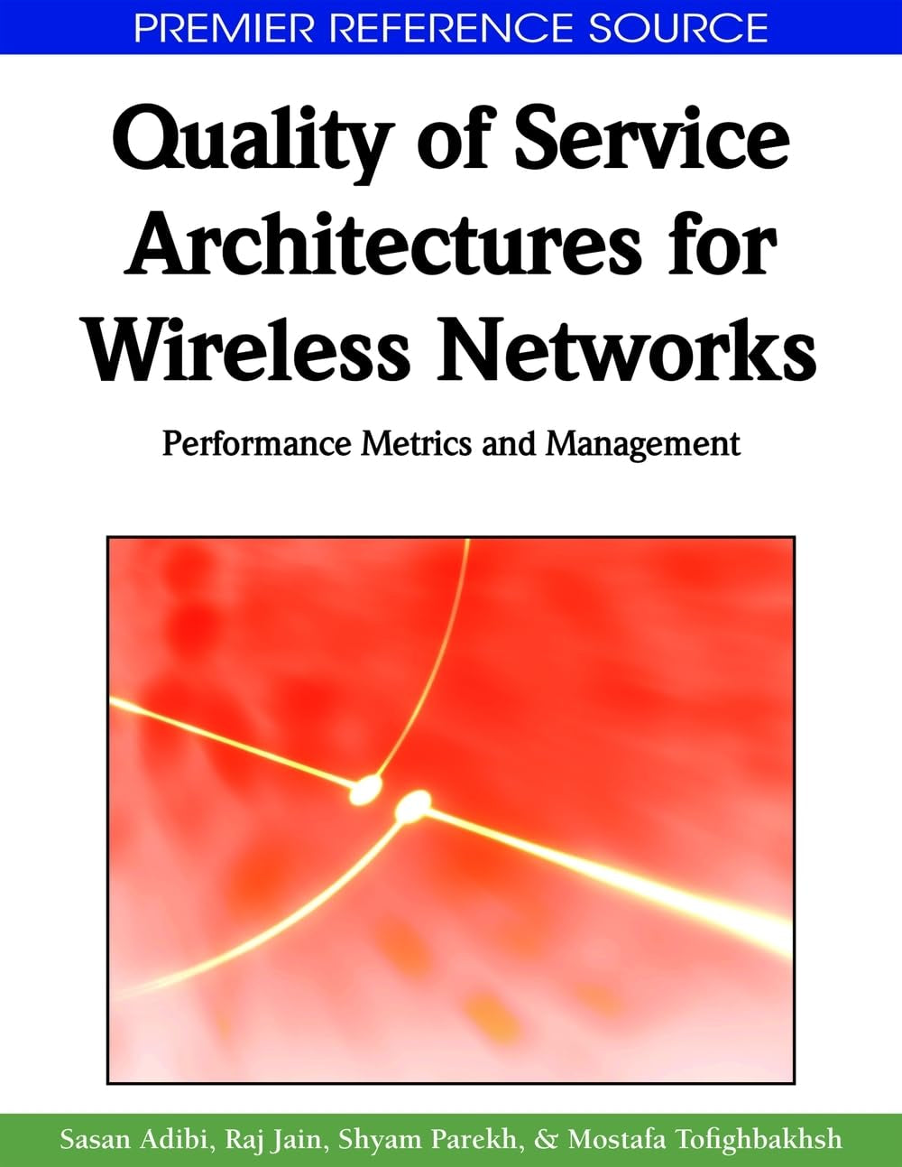 Quality of Service Architectures for Wireless Networks: Performance Metrics and Management (Premier Reference Source),New
