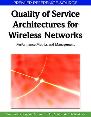 Quality of Service Architectures for Wireless Networks: Performance Metrics and Management (Premier Reference Source),New