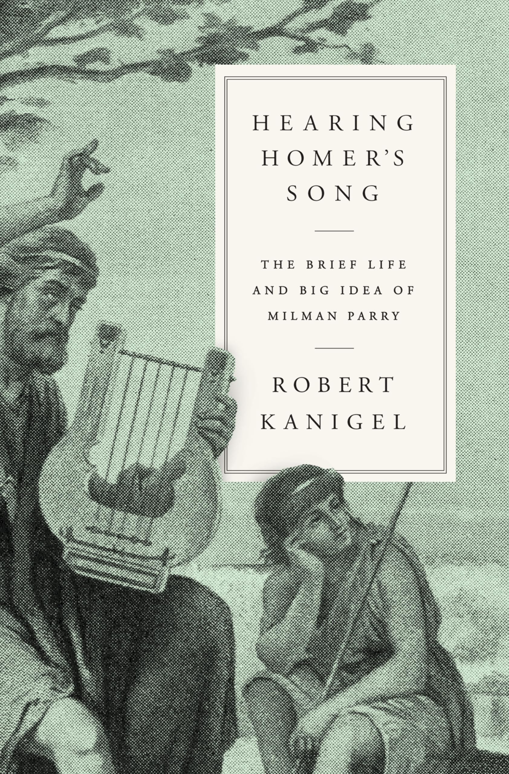 Hearing Homer'S Song: The Brief Life And Big Idea Of Milman Parry,New