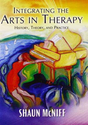 Integrating The Arts In Therapy: History, Theory, And Practice