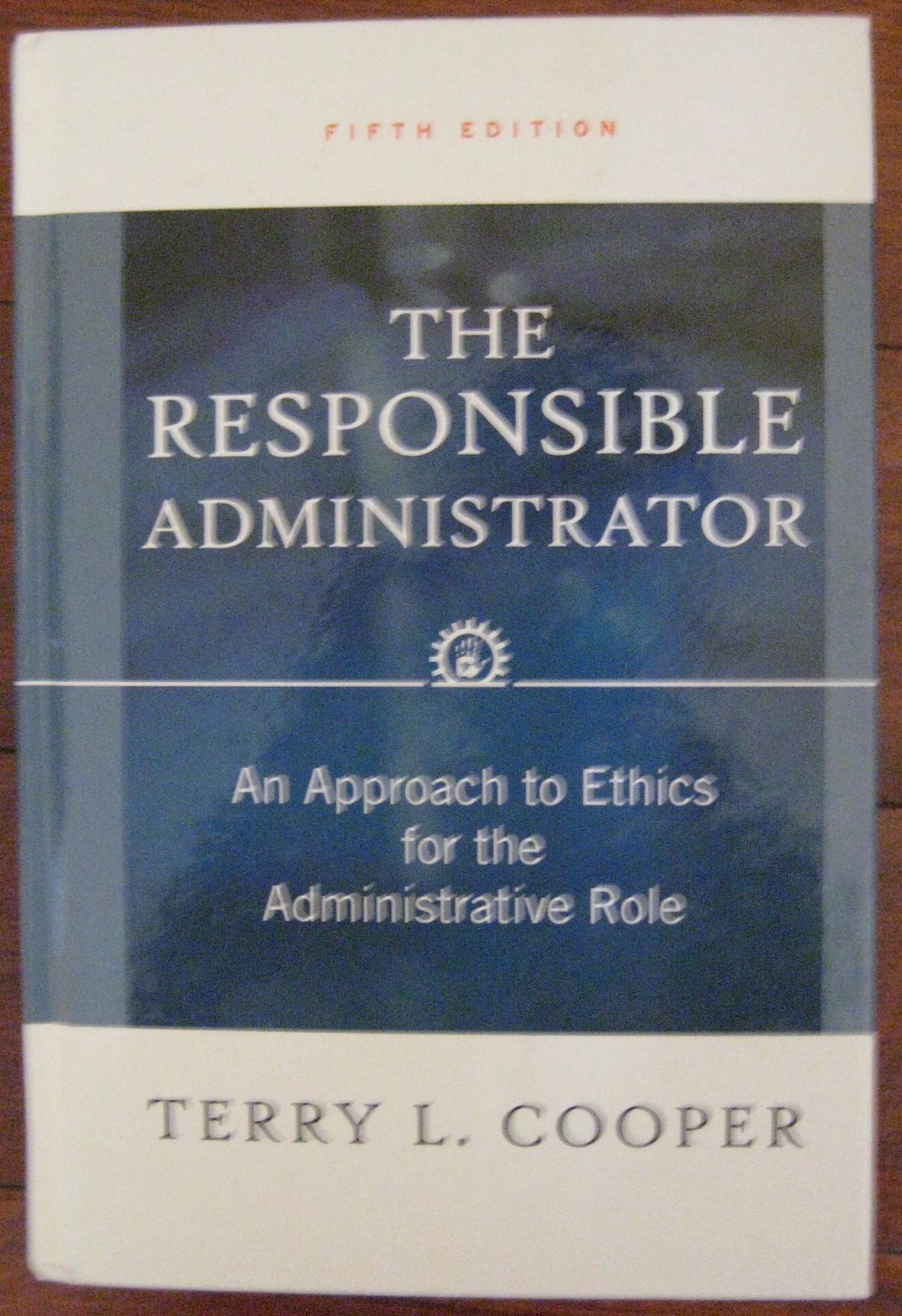 The Responsible Administrator: An Approach To Ethics For The Administrative Role,New