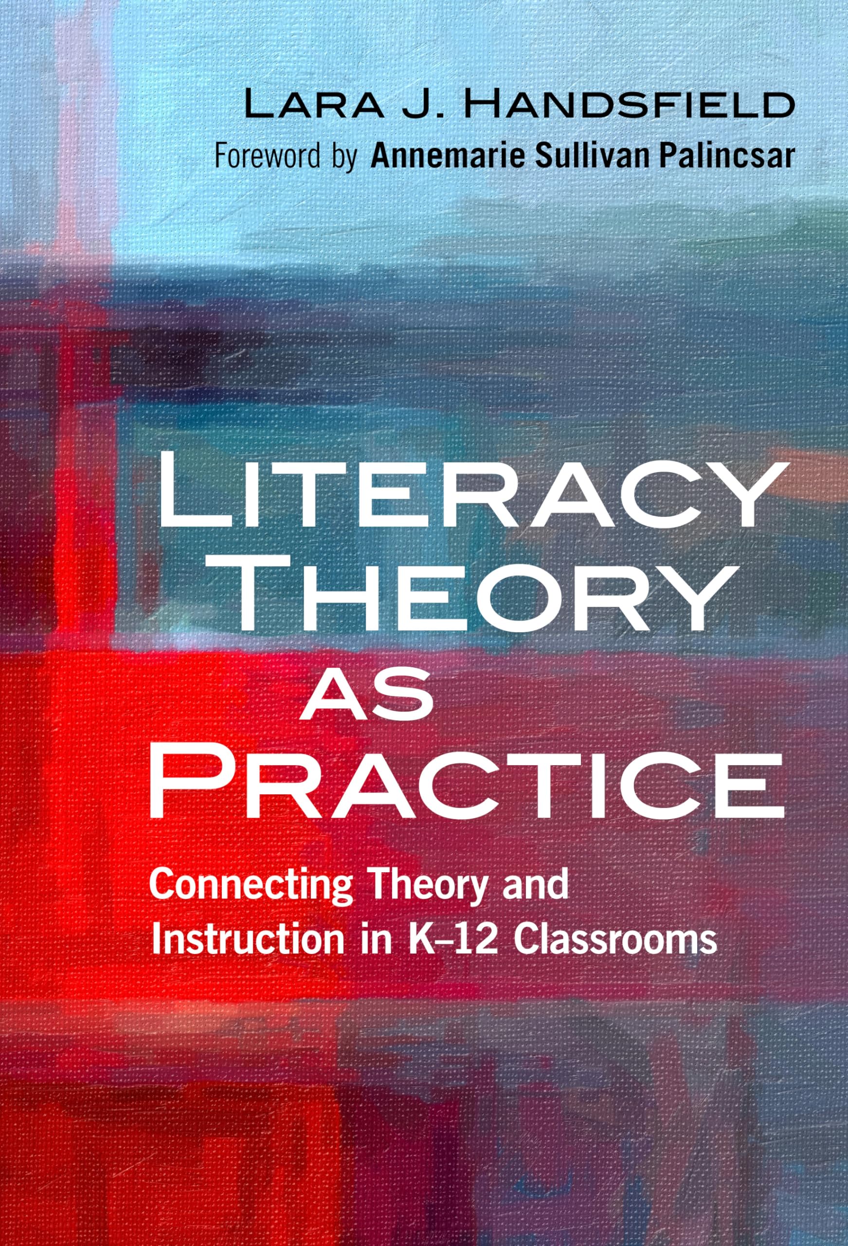 Literacy Theory as Practice: Connecting Theory and Instruction in K12 Classrooms (Language and Literacy Series),Used