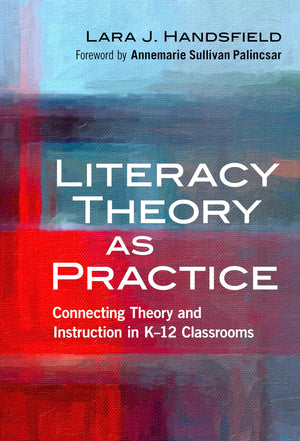 Literacy Theory as Practice: Connecting Theory and Instruction in K12 Classrooms (Language and Literacy Series),Used