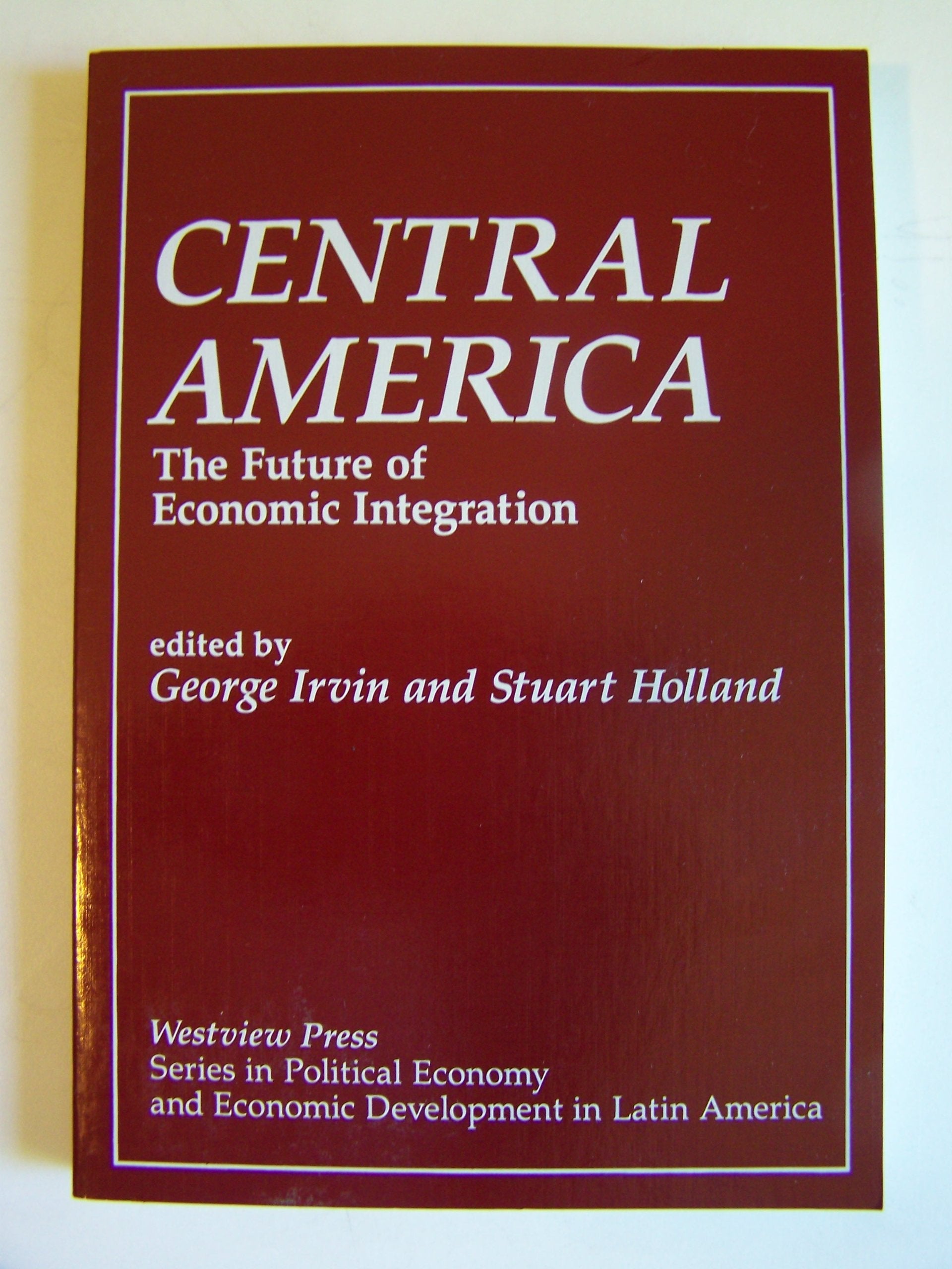 Central America: The Future Of Economic Integration (Series in Political Economy and Economic Development in Latin America),Used
