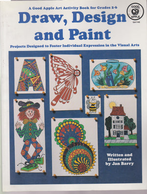 Draw, Design and Paint: Projects Designed to Foster Individual Expression in the Visual Arts,Used