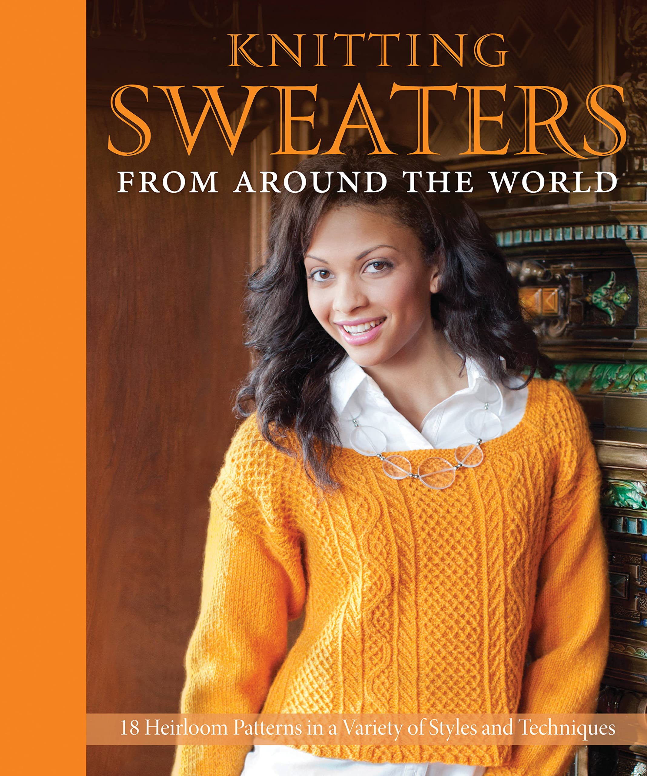 Knitting Sweaters from Around the World: 18 Heirloom Patterns in a Variety of Styles and Techniques,New
