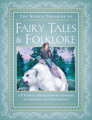 The World Treasury Of Fairy Tales & Folklore: A Family Heirloom Of Stories To Inspire & Entertain