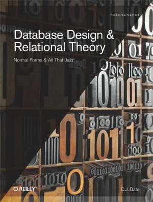 Database Design and Relational Theory: Normals Forms and All That Jazz,New