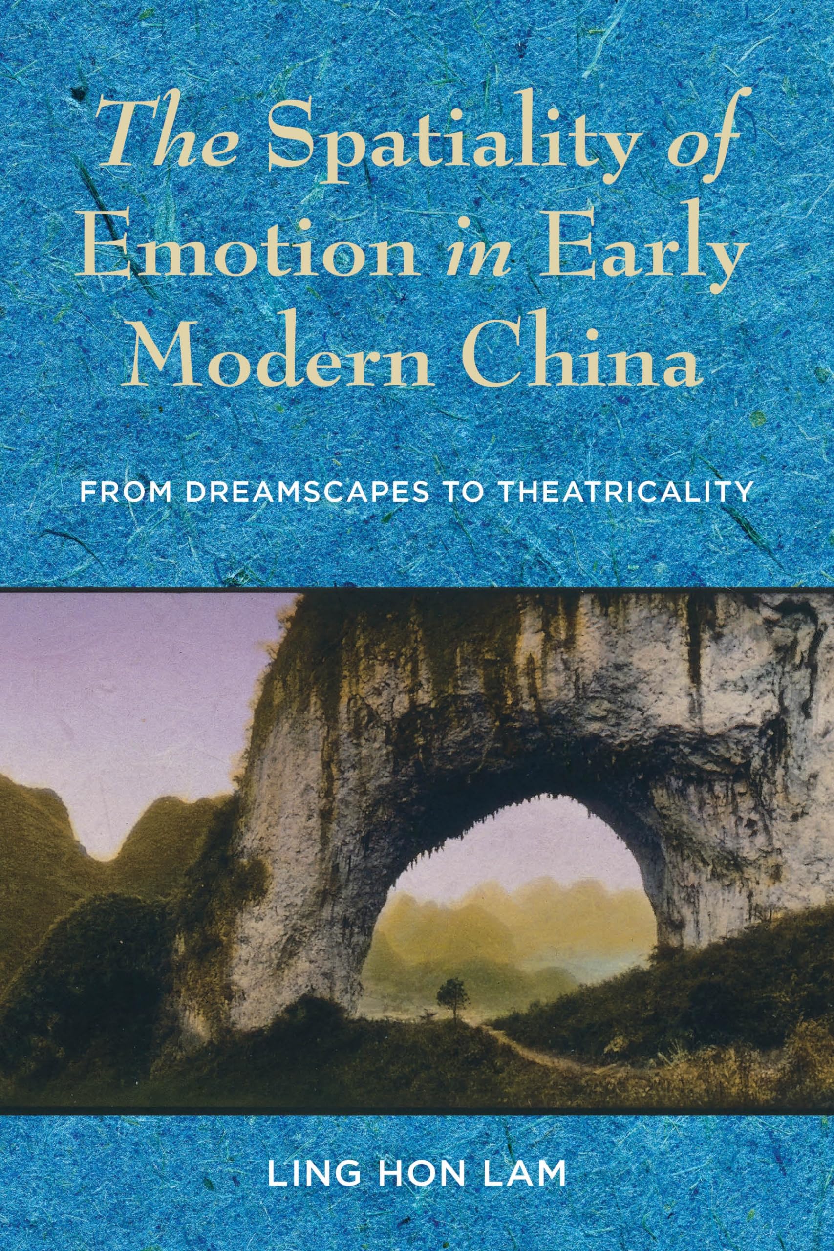 The Spatiality of Emotion in Early Modern China: From Dreamscapes to Theatricality,Used
