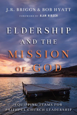 Eldership And The Mission Of God: Equipping Teams For Faithful Church Leadership-used