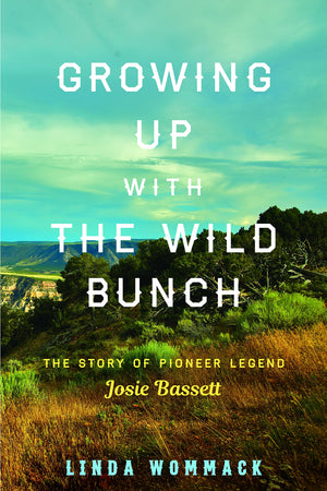 Growing Up with the Wild Bunch: The Story of Pioneer Legend Josie Bassett,Used