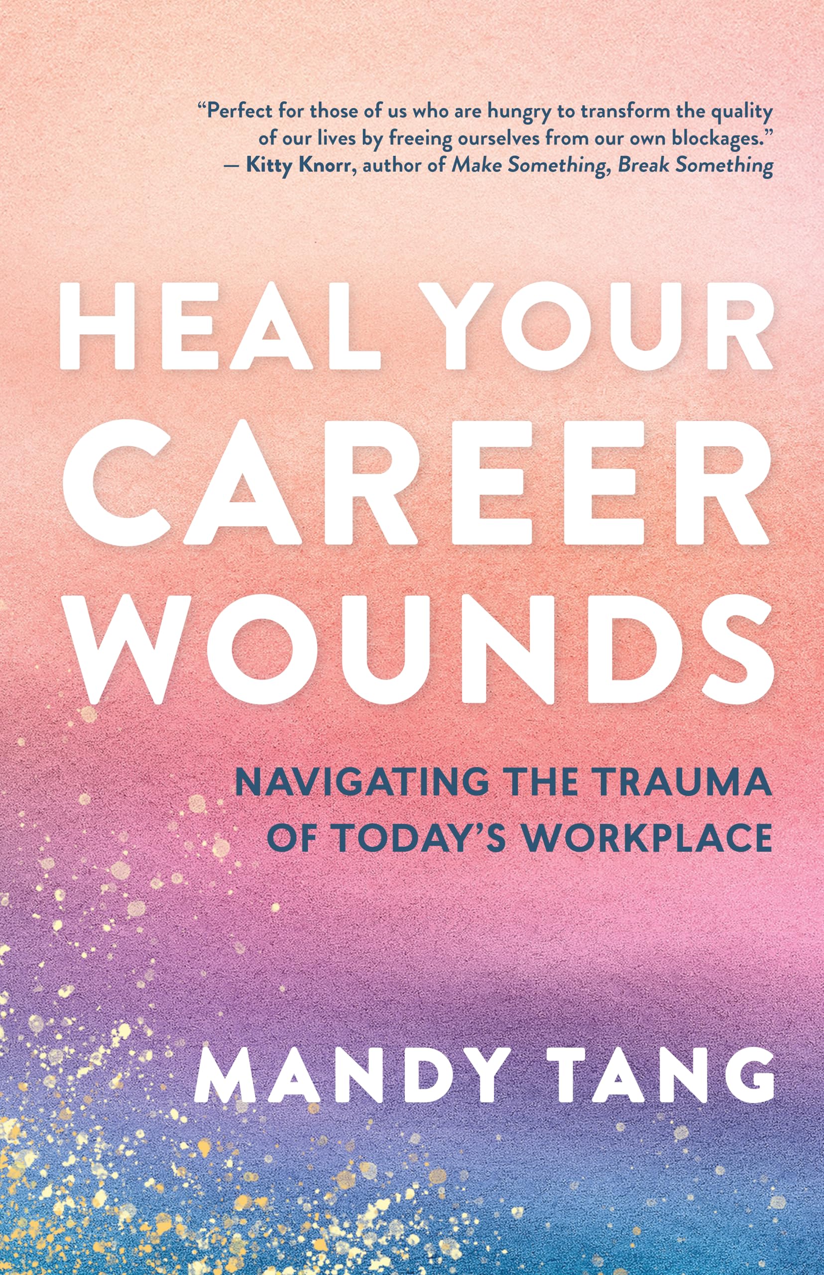 Heal Your Career Wounds: Navigating The Trauma Of TodayS Workplace