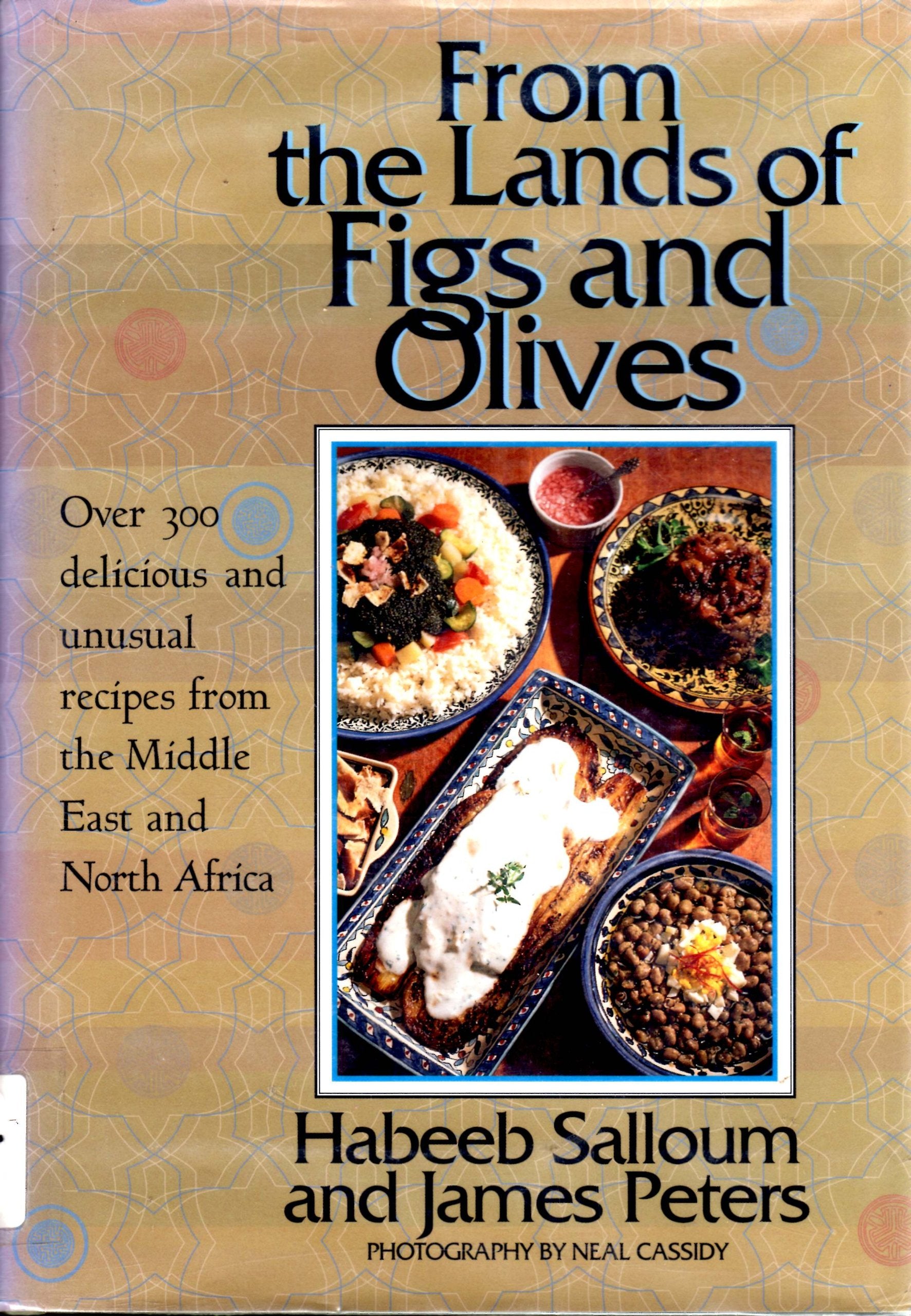 From the Lands of Figs and Olives: Over 300 Delicious and Unusual Recipes from the Middle East and North Africa,New