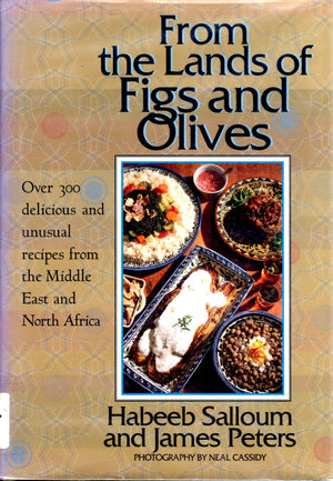 From the Lands of Figs and Olives: Over 300 Delicious and Unusual Recipes from the Middle East and North Africa,New