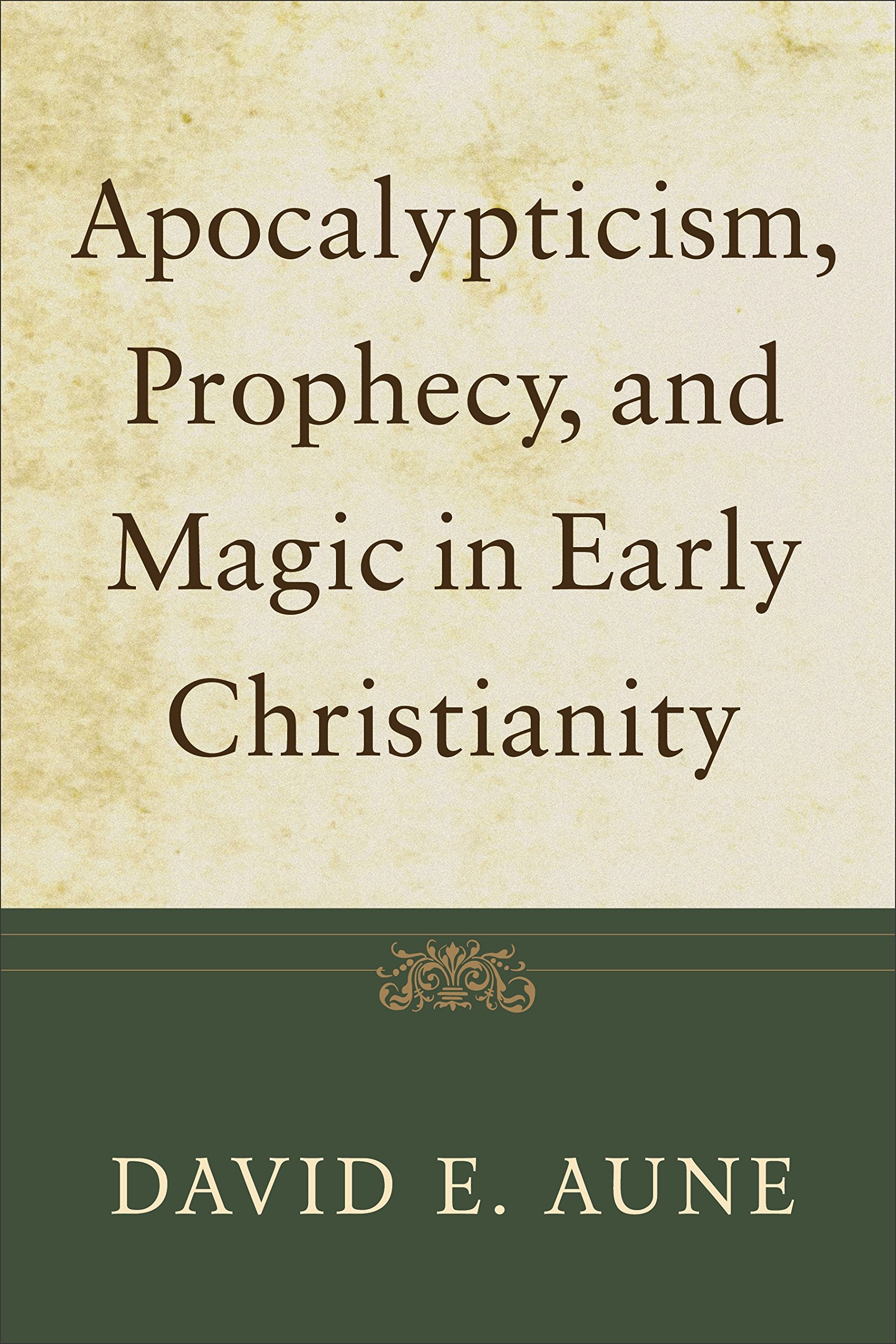 Apocalypticism, Prophecy, and Magic in Early Christianity: Collected Essays,Used