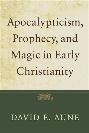 Apocalypticism, Prophecy, and Magic in Early Christianity: Collected Essays,Used