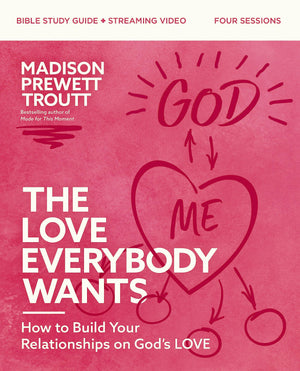 The Love Everybody Wants Bible Study Guide Plus Streaming Video: How To Build Your Relationships On Gods Love,Used