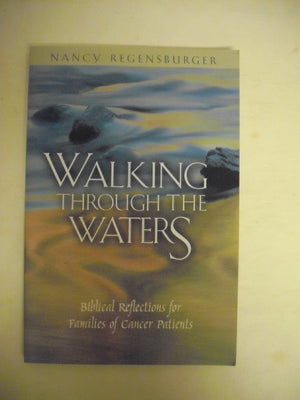 Walking Through the Waters: Biblical Reflections for Families of Cancer Patients,Used