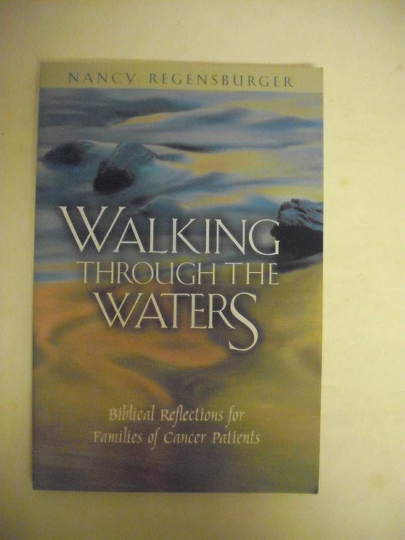 Walking Through the Waters: Biblical Reflections for Families of Cancer Patients,Used