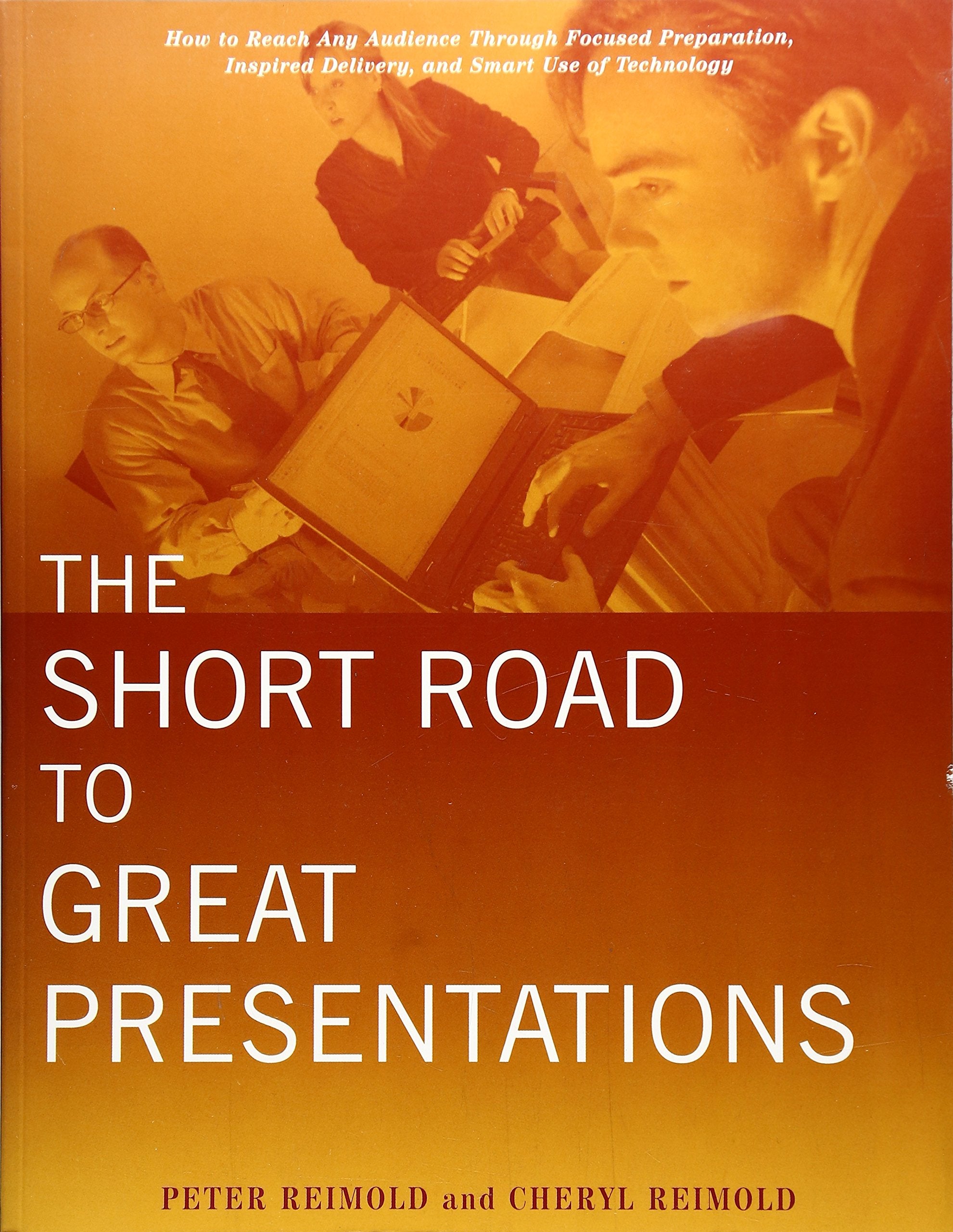 The Short Road To Great Presentations: How To Reach Any Audience Through Focused Preparation, Inspired Delivery, And Smart Use O,Used