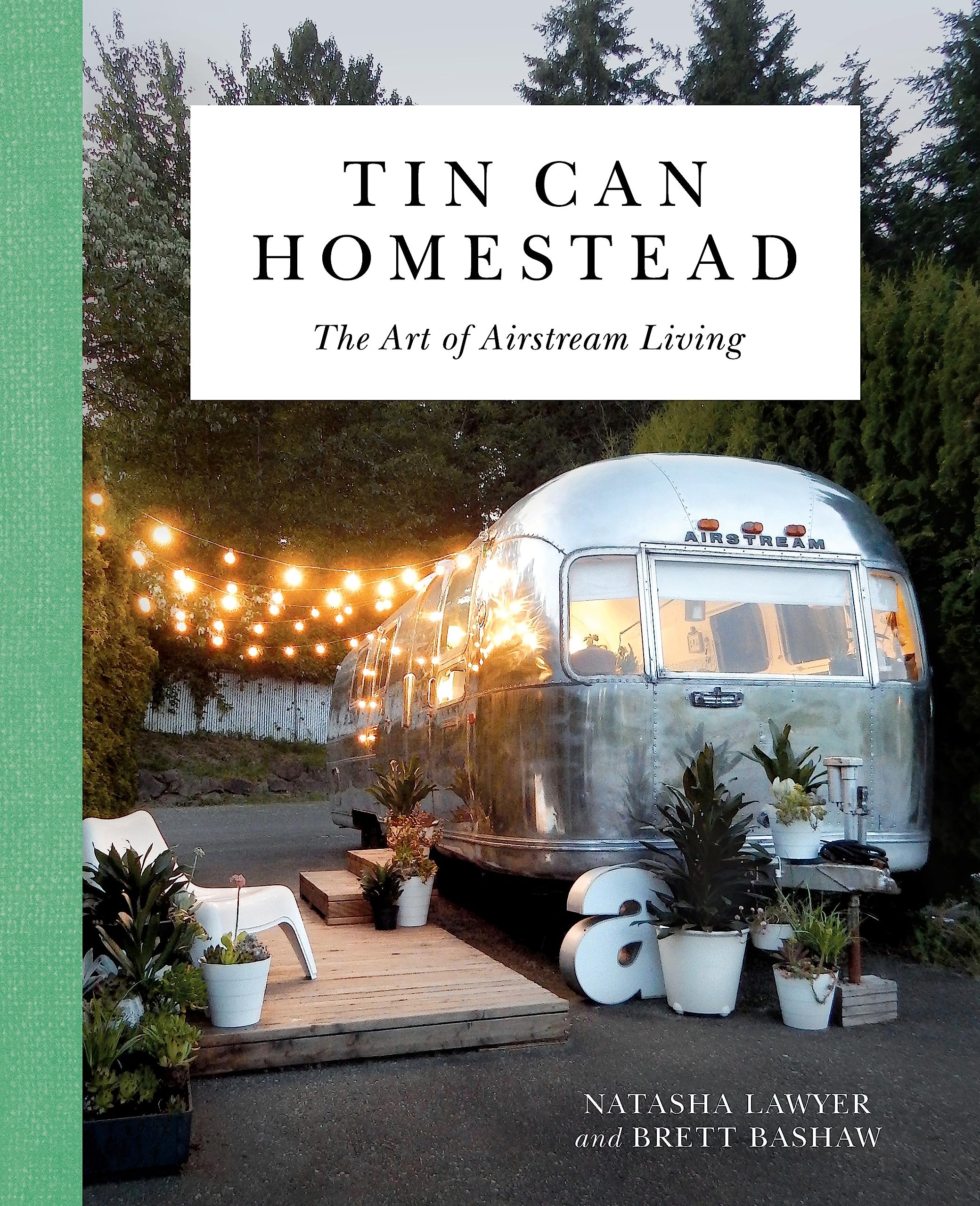 Tin Can Homestead: The Art Of Airstream Living