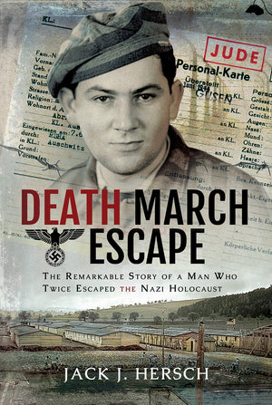 Death March Escape: The Remarkable Story Of A Man Who Twice Escaped The Nazi Holocaust
