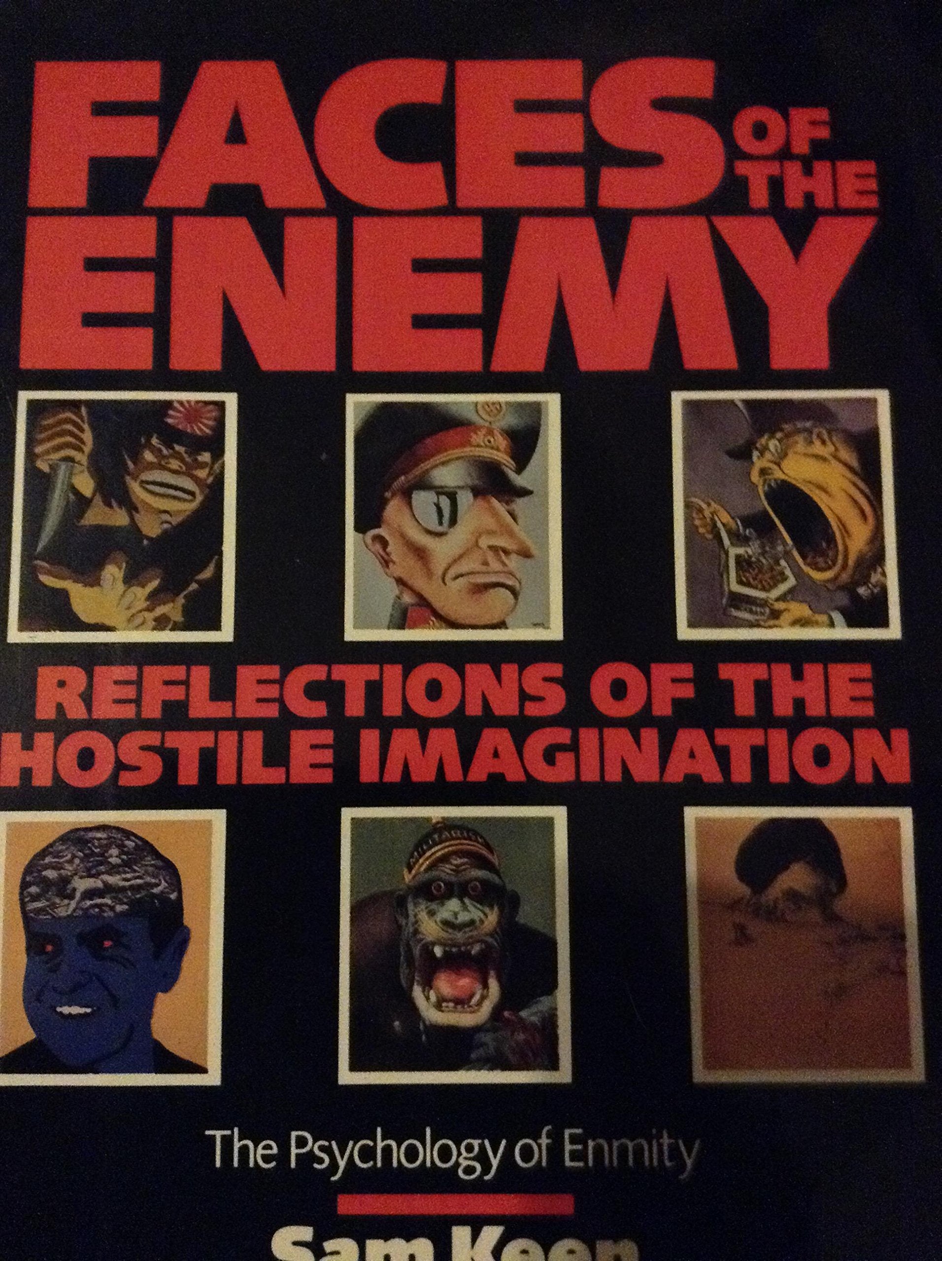 Faces Of The Enemy: Reflections Of The Hostile Imagination : The Psychology Of Enmity